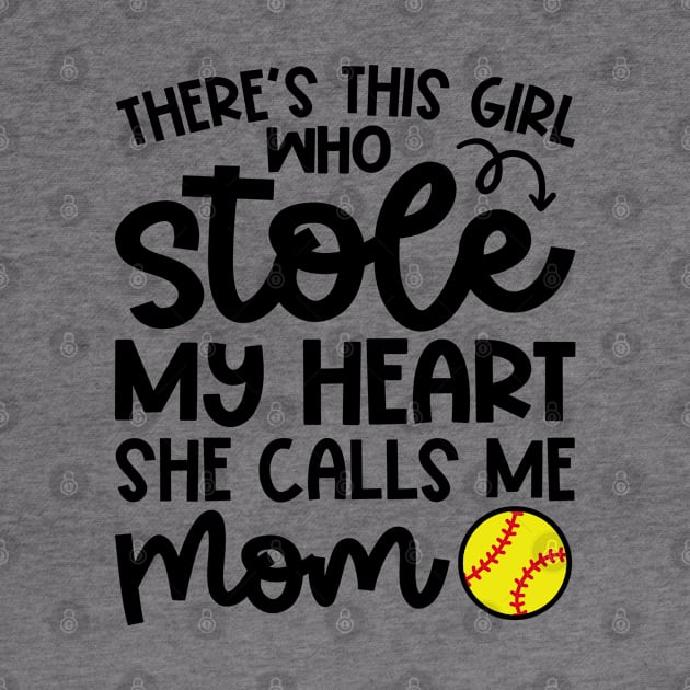 There's This Girl Who Stole My Heart She Calls Me Mom Softball Cute Funny by GlimmerDesigns